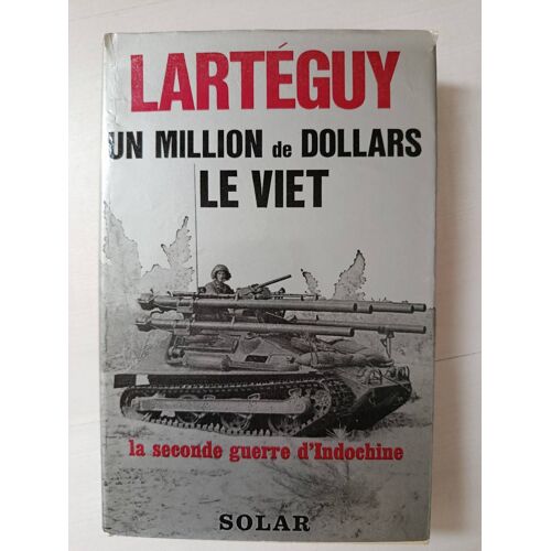 Un Million De Dollars Le Viet (La Seconde Guerre D'Indochine). Jean Larteguy. Éditions Solar, 1965