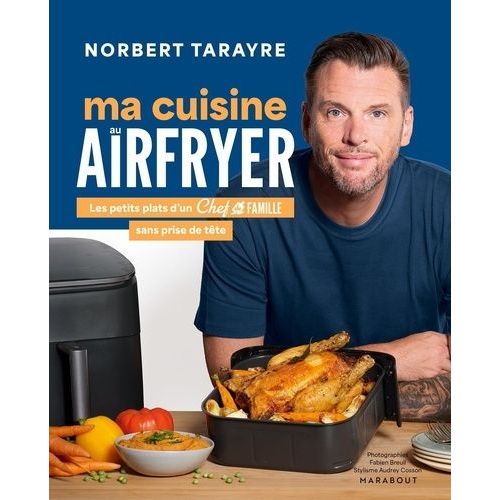 Ma Cuisine Au Airfryer - Les Petits Plats D'un Chef De Famille Sans Prise De Tête