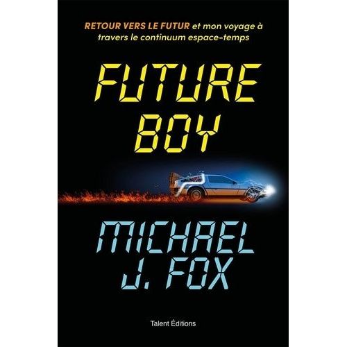Future Boy - Retour Vers Le Futur Et Mon Voyage À Travers Le Continuum Espace-Temps