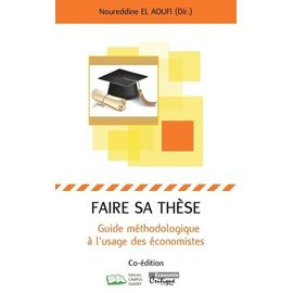 Faire Sa Thèse - Guide Méthodologique À L'usage Des Économistes