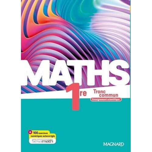 Maths 1re Enseignement Scientifique - Tronc Commun - Edition 2023