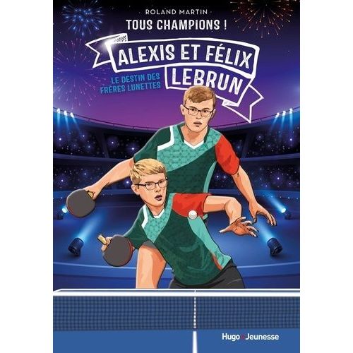 Tous Champions ! - Félix Et Alexis Lebrun - Le Destin Des Frères Lunettes