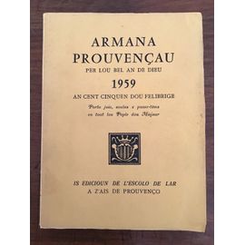 Armana Prouvençau Per Lou Bel An De Dieu 1959 (An Cent Cinquen Dou Felibrige)/ Porto Joio, Soulas E Passo-Tèms En Tout Lou Pople Dou Miejour/ Edicioun De L’Escolo De Lar/ 1958