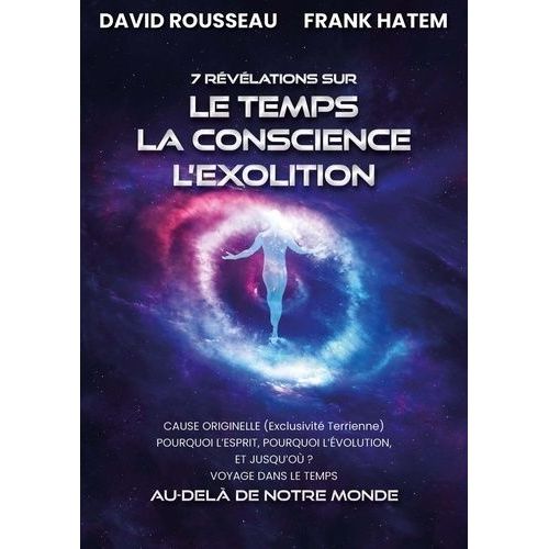 7 Révélations Sur Le Temps, La Conscience, L'exolition