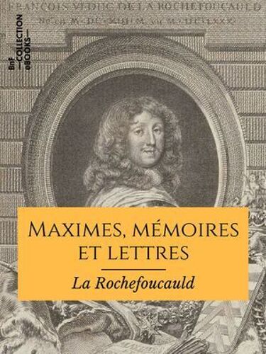 Maximes, Mémoires Et Lettres