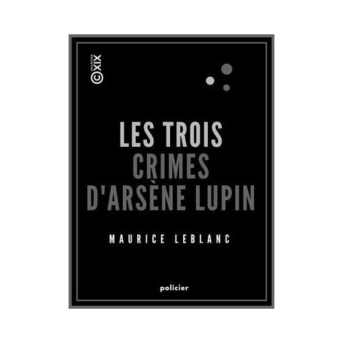 Les Trois Crimes D'arsène Lupin