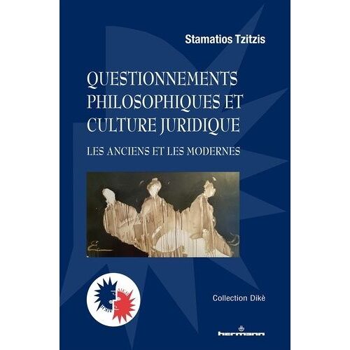 Questionnements Philosophiques Et Culture Juridique - Les Anciens Et Les Modernes