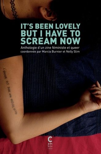 It's Been Lovely But I Have To Scream Now - Anthologie D'un Zine Féministe Et Queer