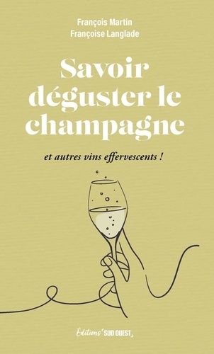 Savoir Déguster Le Champagne - Et Autres Vins Effervescents !