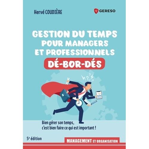Gestion Du Temps Pour Professionnels Et Managers Dé-Bor-Dés - Bien Gérer Son Temps, C'est Bien Faire Ce Qui Est Important !