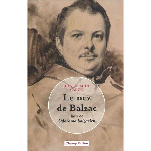 Le Nez De Balzac - Suivi De Odorama Balzacien