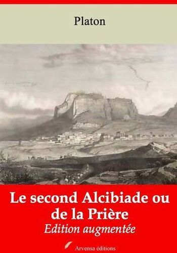 Le Second Alcibiade Ou De La Prière - Suivi D'annexes