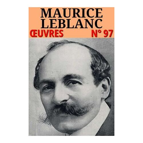 Maurice Leblanc - Oeuvres