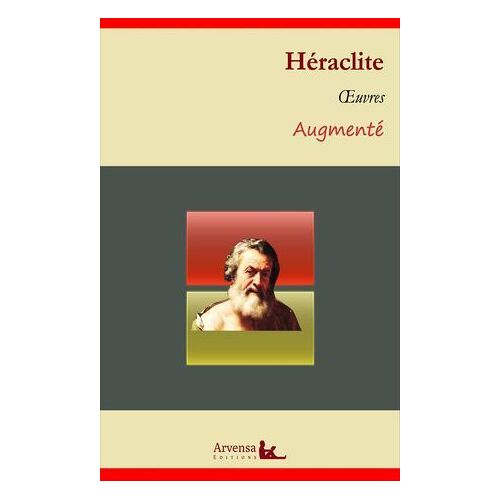 Héraclite : Oeuvres - Suivi D'annexes (Annotées, Illustrées)