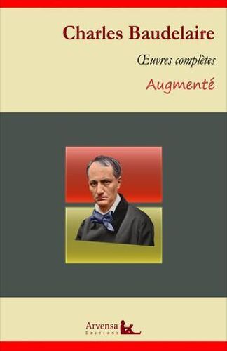 Charles Baudelaire : Oeuvres Complètes Et Annexes (Annotées, Illustrées)