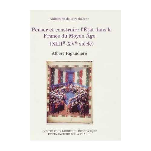 Penser Et Construire L'état Dans La France Du Moyen Âge (Xiiie-Xve Siècle)