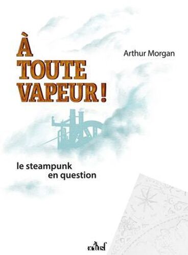 À Toute Vapeur ! Le Steampunk En Question