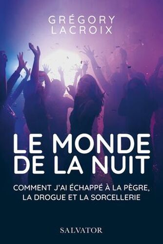 Le Monde De La Nuit : Comment J'ai Échappé À La Pègre, La Drogue Et La Sorcellerie