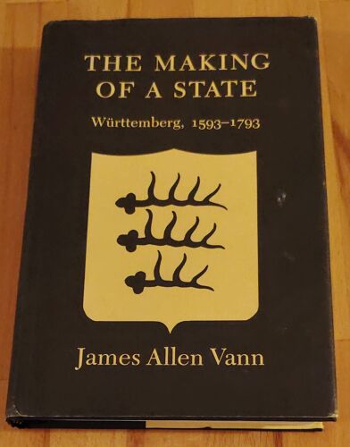 The Making Of A State - Württember 1593-1793 - James Allen Vann - Bon État