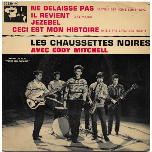 Les Chaussettes Noires Avec Eddy Mitchell : Ne Delaisse Pas 2'26 - Il Revient (Say Mama) 1'50 / Jezebel (Ch. Aznavour, W. Shanklin) 1'50 Ceci Est Mon Histoire 2'08 Titre En Rouge