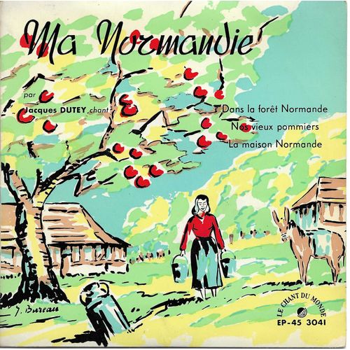 Jacque Dutey : Ma Normandie - Dans La Foret Normande / Nos Vieux Pommiers - La Maison Normande