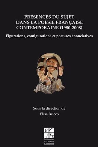 Présences Du Sujet Dans La Poésie Française Contemporaine (1980-2008)