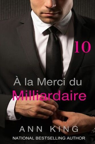 À La Merci Du Milliardaire : 10 (La Série Soumise)