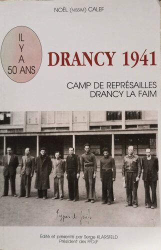 Noël Calef - Drancy 1941. Camp De Représailles. Drancy La Faim