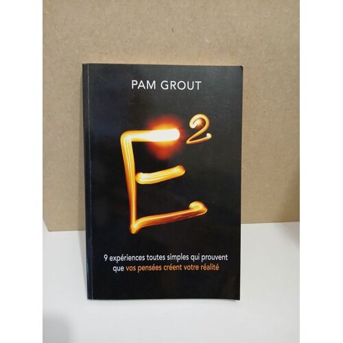 E2 - 9 Expériences Toutes Simples Qui Prouvent Que Vos Pensées Créent Votre Réalité Pam Grout