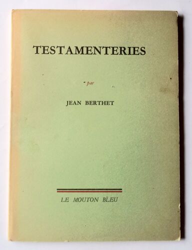 Jean Berthet. Testamenteries 1943-1949. Les Cahiers Du Mouton Bleu N°8 (Signé, Numéroté)