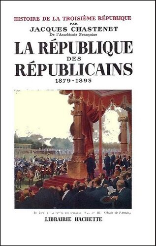 Histoire De La Troisième République, Vol.2 : La République Des Républicains 1879-1893 - Jacques Chastenet, Hachette 1958