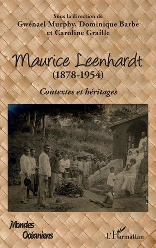Maurice Leenhardt (1878-1954) - Contextes Et Héritages