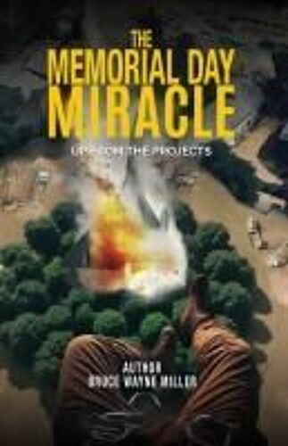 The Memorial Day Miracle: Up From The Projects Paperback Book By Bruce Wayne Miller