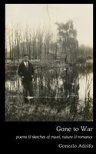 Gone To War: Poems & Sketches Of Travel, Nature & Romance Paperback Book By Gonzalo Adolfo