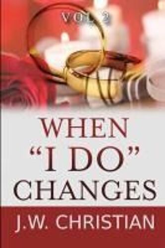 When "I Do" Changes: Living In A Changing World, Volume 2 Paperback Book By J.W. Christian