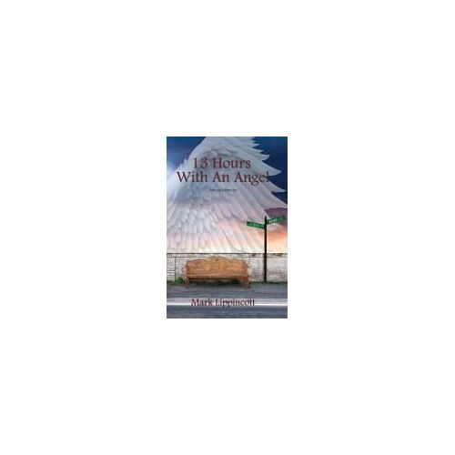 13 Hours With An Angel: Among Memoirs Paperback Book By Mark Lippincott