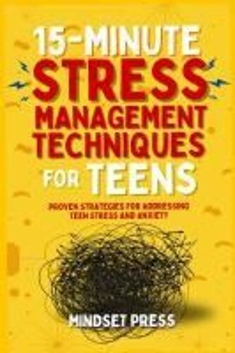 15-Minute Stress Management Techniques For Teens: Empowering Strategies For Boys To Achieve Their Goals Paperback Book By Mindset Press