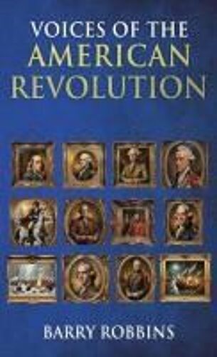Voices Of The American Revolution Paperback Book By Barry Robbins