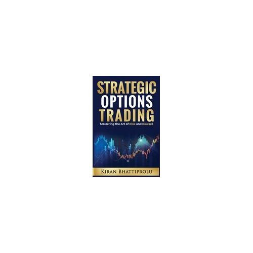 Strategic Options Trading: Mastering The Art Of Risk And Reward Paperback Book By Kiran Bhattiprolu