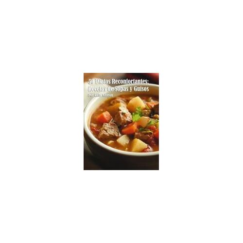 50 Platos Reconfortantes: Recetas De Sopas Y Guisos Paperback Book By Kelly Johnson