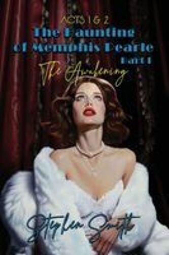 The Awakening: The Haunting Of Memphis Pearle Part I: Acts I & Ii Paperback Book By Stephen Smith