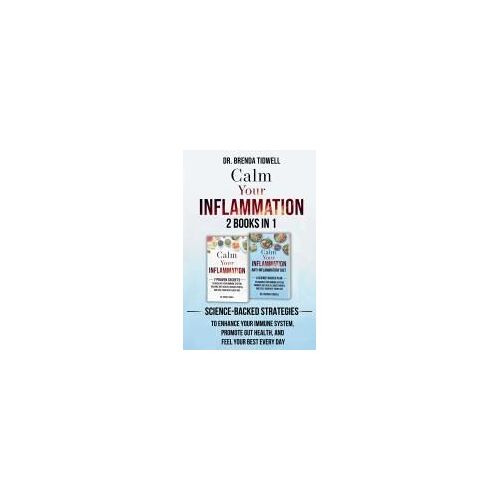Calm Your Inflammation - 2 Books In 1: Science-Backed Strategies To Enhance Your Immune System, Promote Gut Health, And Feel Your Best Every Day Paperback By Dr. Brenda Tidwell