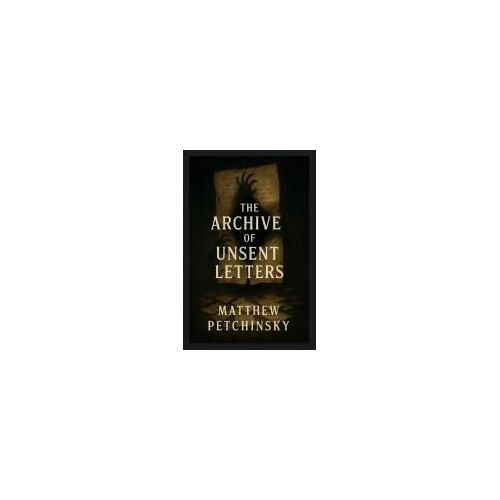 The Archive Of Unsent Letters Paperback Book By Matthew Petchinsky