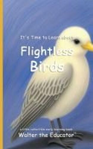It's Time To Learn About Flightless Birds Paperback Book By Walter The Educator
