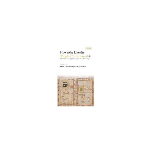 How To Be Like The Prophet Muhammad ¿ (Al-Hady) (Hb) Paperback Book By Abdullah Siraj Al-Din Al-Husayni