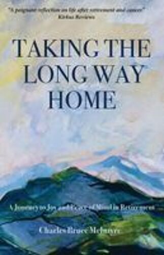 Taking The Long Way Home: A Journey To Joy And Peace Of Mind In Retirement Paperback Book By Charles Bruce Mcintyre
