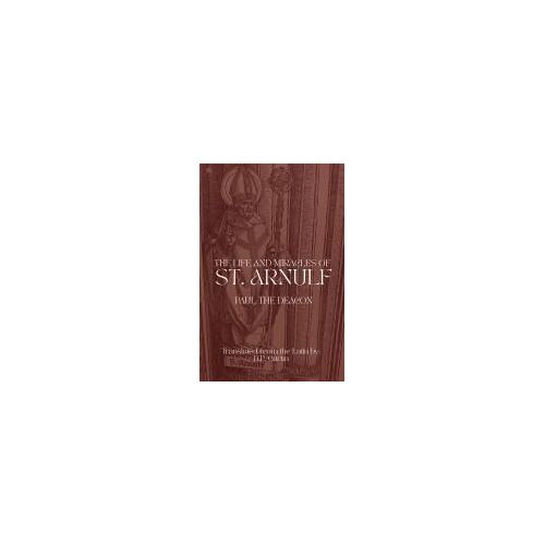 The Life And Miracles Of St. Arnulf Paperback Book By Paul The Deacon