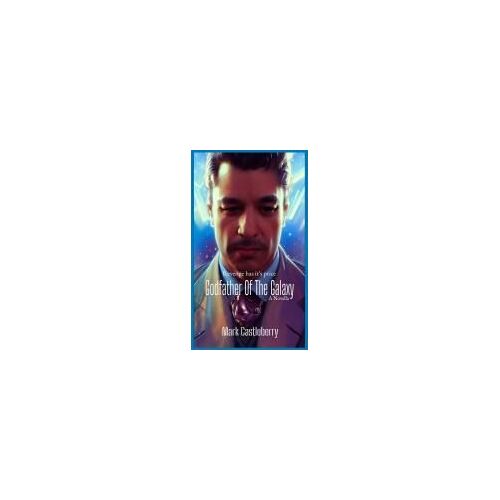 Godfather Of The Galaxy Paperback Book By Mark Castleberry