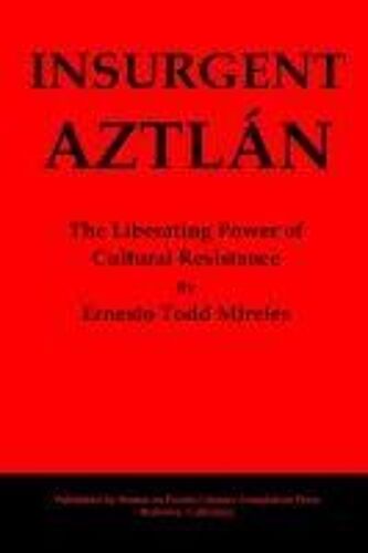 Insurgent Aztlán: The Liberating Power Of Cultural Resistance Paperback Book By Ernesto Todd Mireles