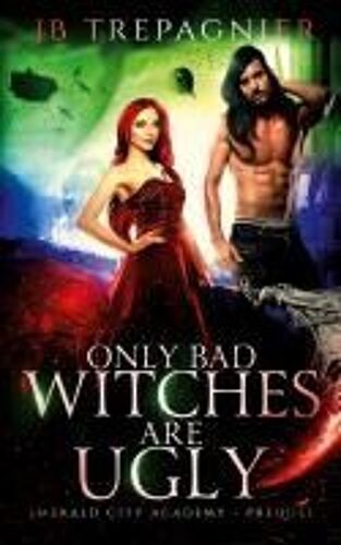 All Bad Witches Are Ugly: A Reverse Harem Academy Romance Paperback Book By Jb Trepagnier